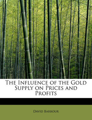 Book cover for The Influence of the Gold Supply on Prices and Profits