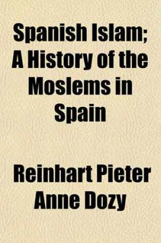 Cover of Spanish Islam; A History of the Moslems in Spain