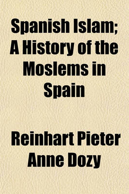 Book cover for Spanish Islam; A History of the Moslems in Spain
