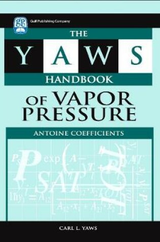 Cover of The Yaws Handbook of Vapor Pressure: Antoine Coefficients