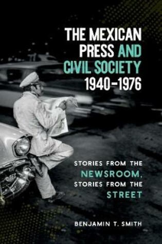 Cover of The Mexican Press and Civil Society, 1940-1976