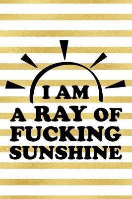 Book cover for I Am a Ray of Fucking Sunshine