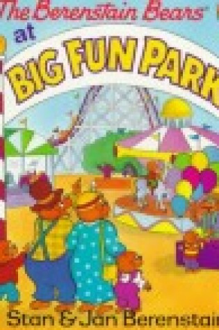 Cover of The Berenstain Bears At Big Fun Park