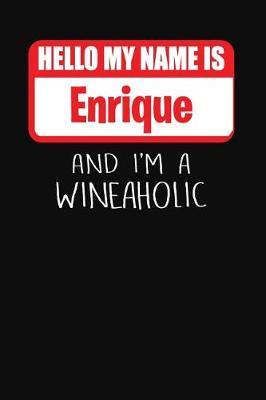 Book cover for Hello My Name is Enrique And I'm A Wineaholic