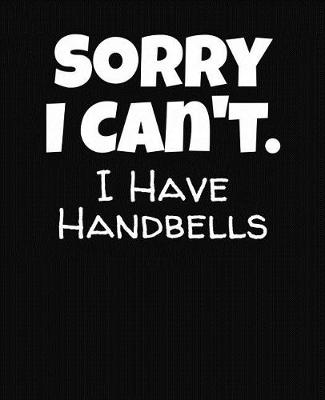 Book cover for Sorry I Can't I Have Handbells