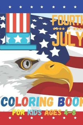 Cover of Fourth Of July coloring Book for Kids Ages 4-8