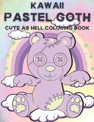 Book cover for Kawaii Pastel Goth Cute as Hell Coloring Book