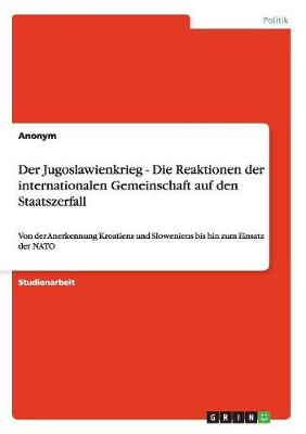 Book cover for Der Jugoslawienkrieg - Die Reaktionen der internationalen Gemeinschaft auf den Staatszerfall