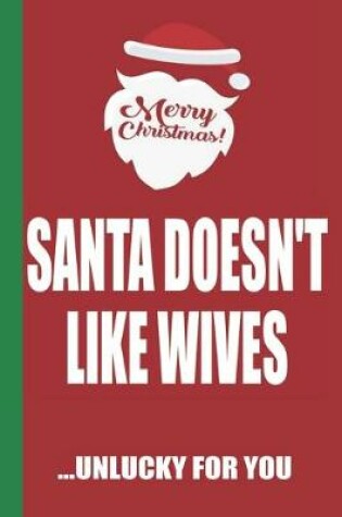 Cover of Merry Christmas Santa Doesn't Like Wives Unlucky For You