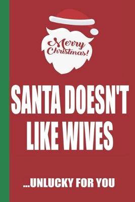 Book cover for Merry Christmas Santa Doesn't Like Wives Unlucky For You