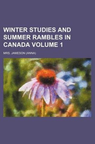Cover of Winter Studies and Summer Rambles in Canada Volume 1