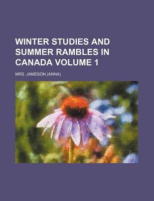Book cover for Winter Studies and Summer Rambles in Canada Volume 1