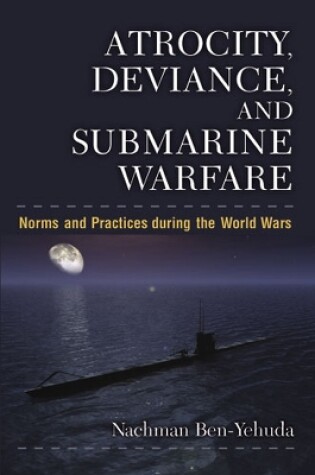 Cover of Atrocity, Deviance and Submarine Warfare