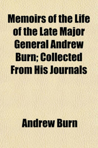 Cover of Memoirs of the Life of the Late Major General Andrew Burn, 1; Collected from His Journals