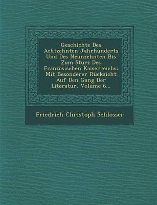 Book cover for Geschichte Des Achtzehnten Jahrhunderts Und Des Neunzehnten Bis Zum Sturz Des Franzosischen Kaiserreichs