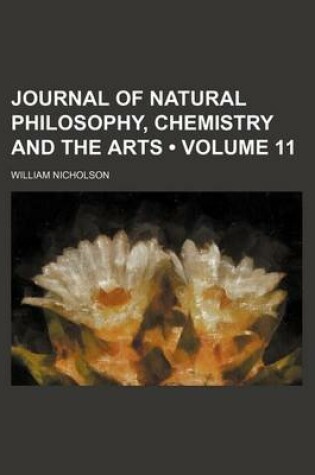 Cover of Journal of Natural Philosophy, Chemistry and the Arts (Volume 11)