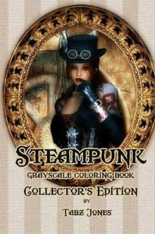 Cover of Steampunk Grayscale Coloring Book Collector's Edition