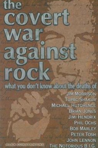 Cover of The Covert War Against Rock: What You Don't Know about the Deaths of Jim Morrison, Tupac Shakur, Michael Hutchence, Brian Jones,