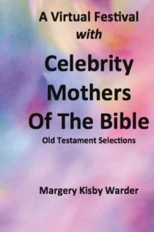 Cover of A Virtual Festival with Celebrity Mothers of the Bible