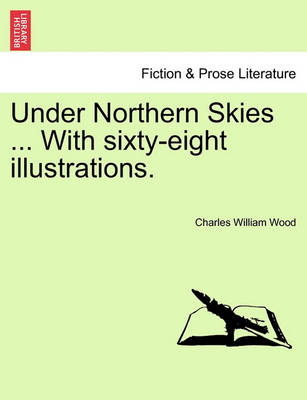 Book cover for Under Northern Skies ... with Sixty-Eight Illustrations.