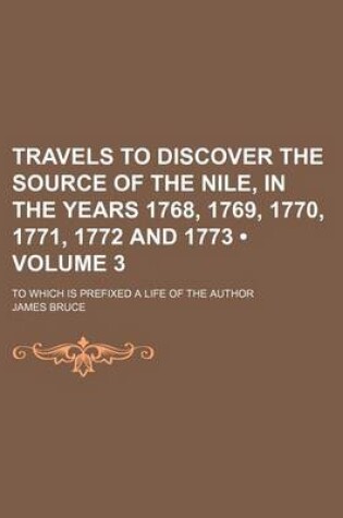 Cover of Travels to Discover the Source of the Nile, in the Years 1768, 1769, 1770, 1771, 1772 and 1773 (Volume 3); To Which Is Prefixed a Life of the Author