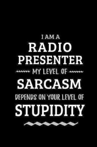 Cover of Radio Presenter - My Level of Sarcasm Depends On Your Level of Stupidity