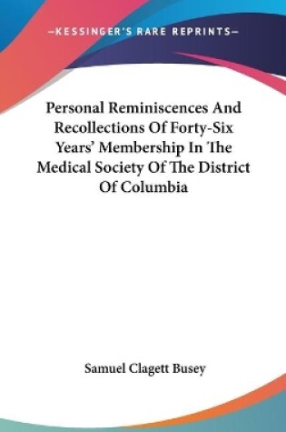 Cover of Personal Reminiscences And Recollections Of Forty-Six Years' Membership In The Medical Society Of The District Of Columbia