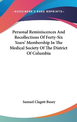 Cover of Personal Reminiscences And Recollections Of Forty-Six Years' Membership In The Medical Society Of The District Of Columbia