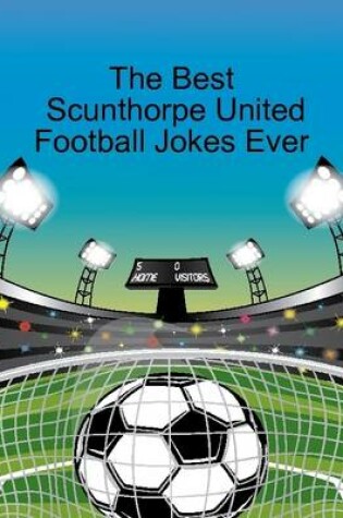 Cover of The Best Scunthorpe United Football Jokes Ever