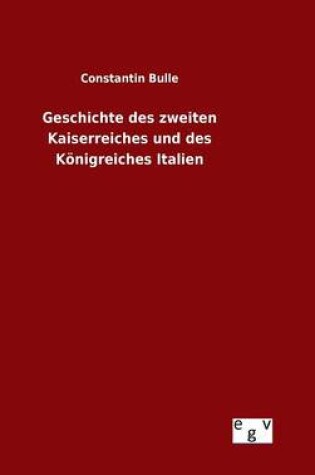 Cover of Geschichte des zweiten Kaiserreiches und des Koenigreiches Italien