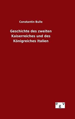 Book cover for Geschichte des zweiten Kaiserreiches und des Koenigreiches Italien