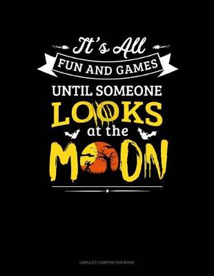 Book cover for It's All Fun & Games Until Someone Looks at the Moon