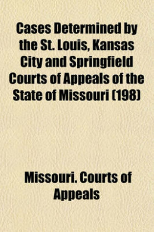 Cover of Cases Determined by the St. Louis, Kansas City and Springfield Courts of Appeals of the State of Missouri (Volume 198)