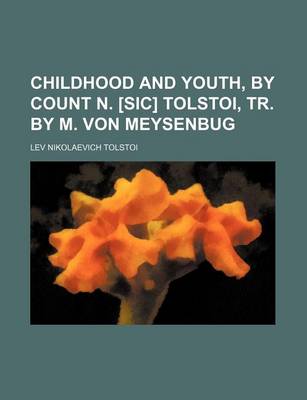 Book cover for Childhood and Youth, by Count N. [Sic] Tolstoi, Tr. by M. Von Meysenbug