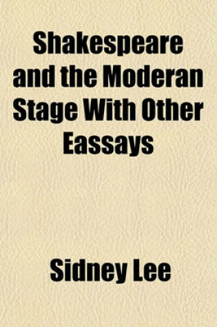 Cover of Shakespeare and the Moderan Stage with Other Eassays