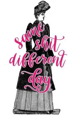 Cover of 2019 Daily Planner Same Shit Different Day Funny Victorian Lady 384 Pages