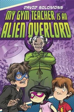 Cover of My Gym Teacher Is an Alien Overlord