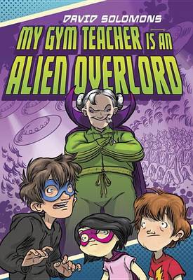 Book cover for My Gym Teacher Is an Alien Overlord