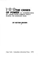 Book cover for The Crises of Power: an Interpretation of Us Foreign Policy during the Kissinger Years