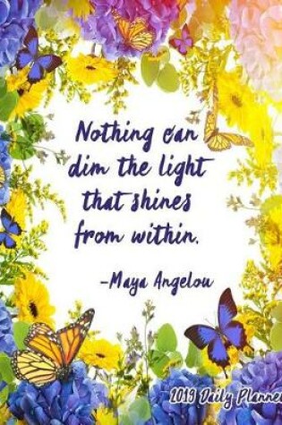 Cover of Nothing Can Dim the Light That Shines from Within. Maya Angelou 2019 Daily Planner