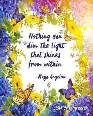 Book cover for Nothing Can Dim the Light That Shines from Within. Maya Angelou 2019 Daily Planner