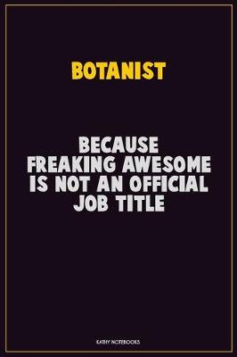 Book cover for Botanist, Because Freaking Awesome Is Not An Official Job Title