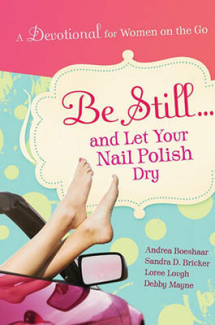 Cover of Be Still and Let Your Nail Polish Dry - Devotional