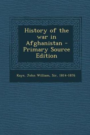 Cover of History of the War in Afghanistan - Primary Source Edition