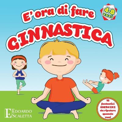 Book cover for E' ora di fare GINNASTICA - 15 fantastici esercizi da ripetere quando vuoi