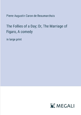 Book cover for The Follies of a Day; Or, The Marriage of Figaro, A comedy