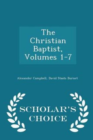 Cover of The Christian Baptist, Volumes 1-7 - Scholar's Choice Edition