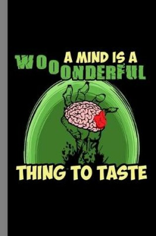 Cover of A Mind Is A Wonderful Thing To Taste