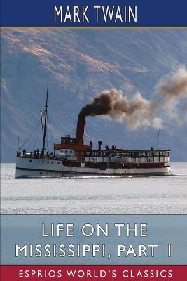 Book cover for Life on the Mississippi, Part 1 (Esprios Classics)