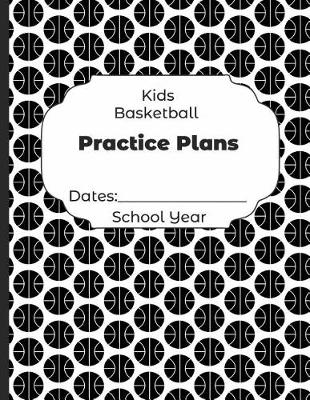 Book cover for Kids Basketball Practice Plans Dates